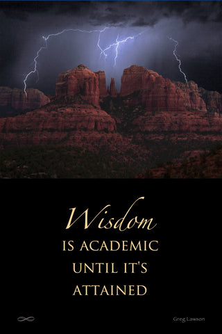 Wisdom is Academic Until it's Attained